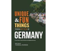 Unique and Fun Things To Do and Not To In Germany: In Full Colored Images and Maps! (Practical Travel Guides)