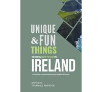 Unique and Fun Things To Do and Not To In Ireland: A Travel Guide To Creative Adventures and Delightful Discoveries! (Unique and Funs Things Travel Guides)