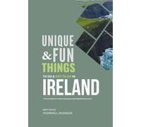 Unique and Fun Things To Do and Not To In Ireland: A Travel Guide To Creative Adventures and Delightful Discoveries! (Unique and Funs Things Travel Guides)