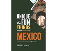 Unique and Fun Things To Do and Not To In Mexico: In Full Colored Images and Maps (Practical Travel Guides)