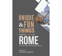 Unique and Fun Things To Do and Not To In Rome: In Full Colored Images and Maps! (Practical Travel Guides)