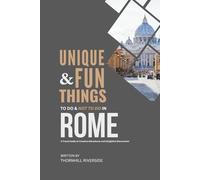 Unique and Fun Things To Do and Not To In Rome: In Full Colored Images and Maps! (Practical Travel Guides)