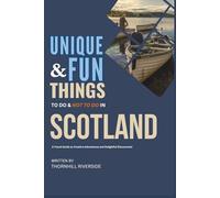 Unique and Fun Things To Do and Not To In Scotland: In Full Colored Images and Maps! (Practical Travel Guides)