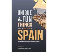 Unique and Fun Things To Do and Not To In Spain: In Full Colored Images and Maps! (Practical Travel Guides)