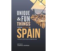 Unique and Fun Things To Do and Not To In Spain: In Full Colored Images and Maps! (Practical Travel Guides)