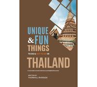Unique and Fun Things To Do and Not To In Thailand: In Full Colored Images and Maps! (Unique and Funs Things Travel Guides)
