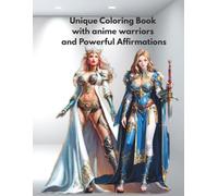 Unique Coloring Book with anime warriors and Powerful Affirmations: 8.5x11 Large Prints, Anime Warrior Girls Coloring Book with Empowering ... with this beautifully designed 100-page
