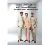Unique Coloring Book with Men Fashion Clothing and Powerful Affirmations:: Color, empower and inspire you self. 8.5 x 11 with 50 stunning photos, each paired with a powerful affirmations.