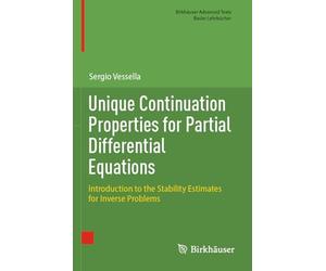 Unique Continuation Properties for Partial Differential Equations: Introduction to the Stability Estimates for Inverse Problems (Birkhäuser Advanced Texts Basler Lehrbücher)