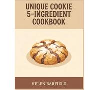 Unique Cookie 5-Ingredient Cookbook: 199 Cookie 5-Ingredient Recipes and Inspiration for Every Cook