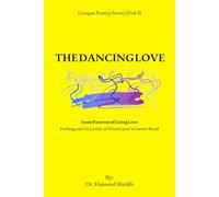 Unique Poetry series Volume 1: The Dancing Love: Some Patterns of Living Love Feelings you’ve Lived, in Verses you’ve never Read