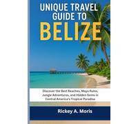 Unique Travel guide to Belize: Discover the Best Beaches, Maya Ruins, Jungle Adventures, and Hidden Gems in Central America’s Tropical Paradise.