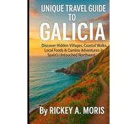 Unique travel guide to Galicia: Discover Hidden Villages, Coastal Walks, Local Foods & Camino Adventures in Spain’s Untouched Northwest.