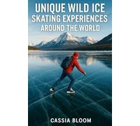 Unique Wild Ice Skating Experiences Around The World