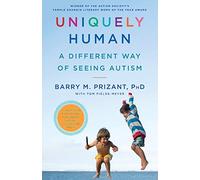 Uniquely Human: A Different Way of Seeing Autism