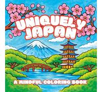Uniquely Japan: A Mindful Coloring Book with 30 Kawaii Illustrations Inspired by All Things Japanese | Bold Patterns to Relax and Unwind | 8.5 x 8.5 ... for Vacations, Holidays, and Anxiety Relief
