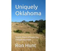 Uniquely Oklahoma: Stories, Places & People You Thought You Knew