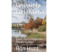 Uniquely Oklahoma: Stories, Places & People You Thought You Knew