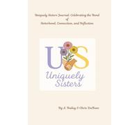 Uniquely Sisters Journal: Celebrating the Bond of Sisterhood, Connection, and Reflection