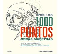 Unir los 1000 puntos. Obras maestras: Veinte iconos del arte al alcance de su mano (SIN COLECCION)