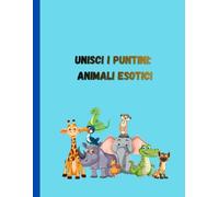 Unisci i Puntini: Animali Esotici: Attività facili e medie per stimolare attenzione e abilità motorie nei bambini 3-8.