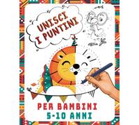 Unisci I Puntini Per Bambini 5-10 Anni: Libro di attività per bambini e bambine età prescolare e scolare