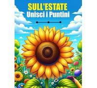Unisci i Puntini Sull'Estate: Bellissimi Fiori, Paesaggi, Animali - Puzzle Unisci i Puntini per Adulti, Anziani e Bambini