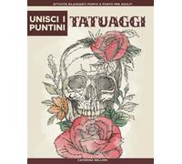 Unisci i Puntini: Tatuaggi: Puzzle unisci i puntini difficili per adulti con oltre 15.000 punti | Relax e antistress con disegni e motivi tattoo