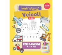 Unisci I Puntini Veicoli: Un Libro di Attività Prescolare con Auto, Macchine, Camion e Veicoli di Trasporto per Bambini di 3-5, 5-7, 8-10 Anni, Crea Veicoli collegando i puntini e poi colorale