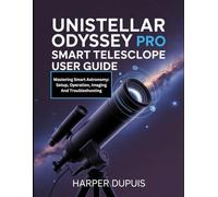 Unistellar Odyssey Pro Smart Telescope User Guide: Mastering Smart Astronomy: Setup, Operation, Imaging And Troubleshooting