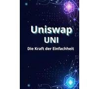 Uniswap UNI Die Kraft der Einfachheit: Wie man im Uniswap (UNI)-Ökosystem handelt, investiert und verdient