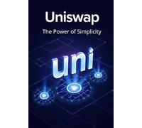 Uniswap UNI The Power of Simplicity: How to trade, invest and earn in the Uniswap (UNI) ecosystem