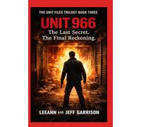 UNIT 966: THE LAST SECERT. THE FINAL RECKONING. THE UNIT FILES TRILOGY BOOK THREE