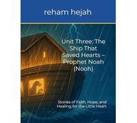Unit Three: The Ship That Saved Hearts - Prophet Noah (Nooh): Stories of Faith, Hope, and Healing for the Little Heart