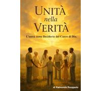 Unità nella Verità: L’unità come Desiderio del Cuore di Dio