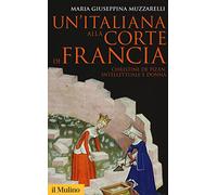 Un'italiana alla corte di Francia. Christine de Pizan, intellettuale e donna (Storica paperbacks)