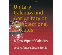 Unitary Calculus and Antiunitary or Complectional Calculus: A new type of Calculus