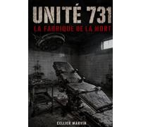 UNITÉ 731: La Fabrique de la Mort - Guerre biologique et expérimentation humaine dans le Japon impérial (1936-1945)