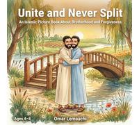 Unite and Never Split: An Islamic Picture Book for Kids Ages 4-8 About Brotherhood and Forgiveness