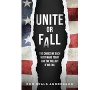 Unite or Fall: The Choice We Each Must Make Today and the Fallout if We Fail