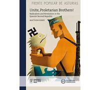 Unite, Proletarian Brothers!: Radicalism and Revolution in the Spanish Second Republic (New Historical Perspectives)