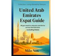 United Arab Emirates Expat Guide: All you need to relocate and thrive across the Emirates - excluding Dubai. (Living Abroad by Obscyra)