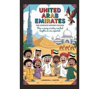UNITED ARAB EMIRATES: The Complete History for Kids: How a young country reached heights no one expected (Collections of books on the histories of Asia Countries)