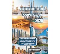 United Arab Emirates Travel Guide 2026: Everything You Need for an Unforgettable Trip: Where to Go, What to Do, Costs, Itineraries and Insider Tips”