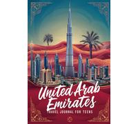 United Arab Emirates Travel Journal for Teens: 100 Prompts to Capture Skyscrapers, Deserts, Culture, and Coastal Adventures