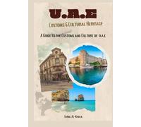 United Arab Emirates (U.A.E) Customs & Cultural Heritage: A Guide to the Customs & Culture of U.A.E (Middle-East Customs & Cultural Heritage)