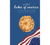 United Bakes of America Cookbook: Inspired by American Cookery by Amelia Simmons
