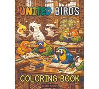 United Birds of America Coloring Book: A Nature-Inspired Coloring Book for All Ages Featuring Cockatiel, Cockatoo, Conure, Lorikeet, Kookaburra, Lovebird, Macaw, Parakeet, Rosella, and Caique