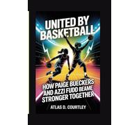 United by Basketball: How Paige Bueckers and Azzi Fudd Became Stronger Together