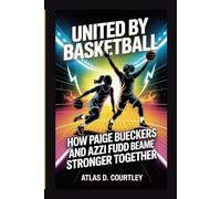United by Basketball: How Paige Bueckers and Azzi Fudd Became Stronger Together